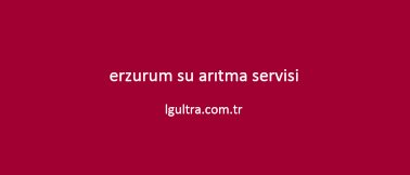 erzurum su arıtma servisi erzurum su arıtma servisi